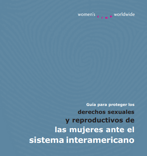 Guía para proteger los derechos sexuales y reproductivos ante el sistema interamericano